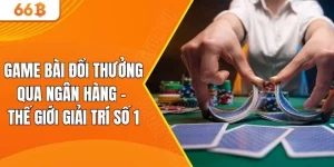 game bài đổi thưởng qua ngân hàng