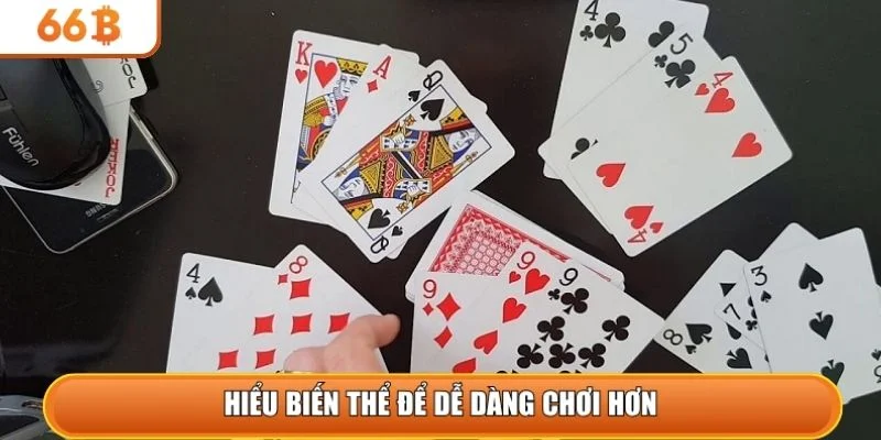 Hiểu biến thể để dễ dàng chơi hơn 