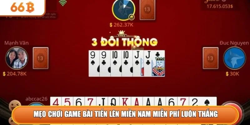 Mẹo chơi game bài tiến lên miền Nam miễn phí luôn thắng