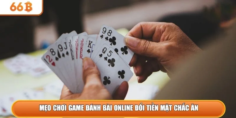 Mẹo chơi game đánh bài online đổi tiền mặt chắc ăn