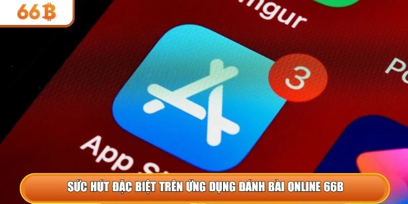 Sức hút đặc biệt trên ứng dụng đánh bài online 66B