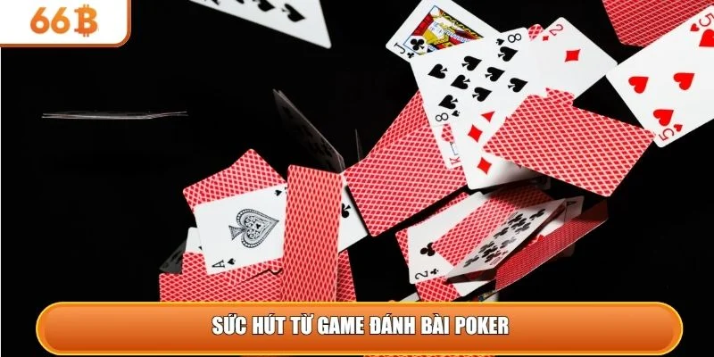 Sức hút từ game đánh bài Poker