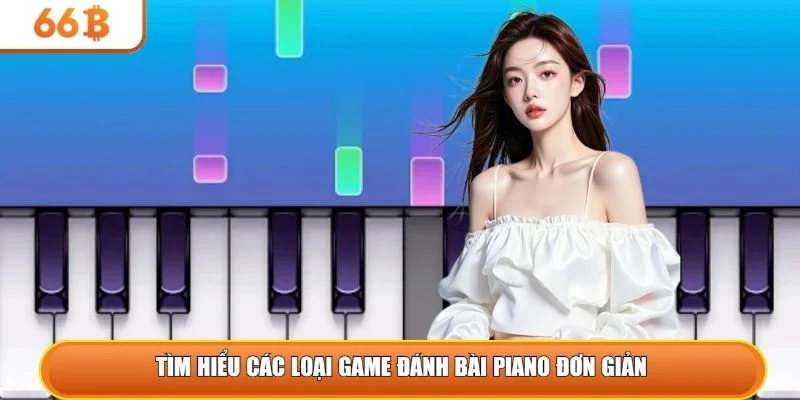 Tìm hiểu các loại game đánh bài piano đơn giản 