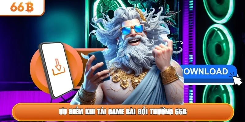 Ưu điểm khi tải game bài đổi thưởng 66B