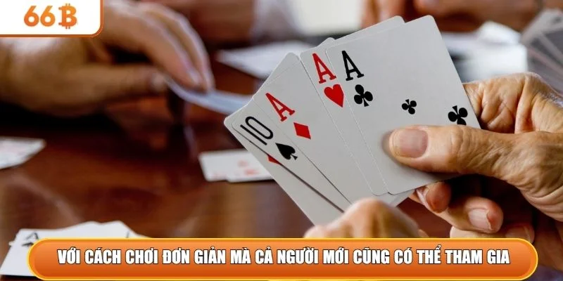 Với cách chơi đơn giản mà ngay cả người mới cũng có thể tham gia