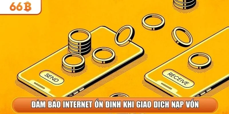 Đảm bảo internet ổn định khi giao dịch nạp vốn