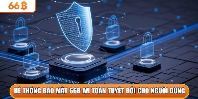 Hệ thống bảo mật 66b an toàn tuyệt đối cho người dùng
