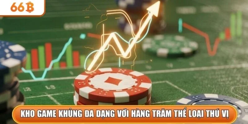 Kho game khủng đa dạng với hàng trăm thể loại thú vị