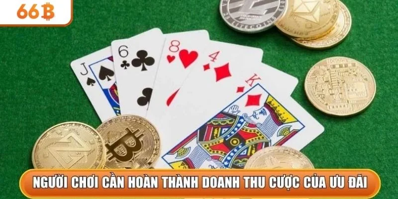 Người chơi cần hoàn thành doanh thu cược của ưu đãi