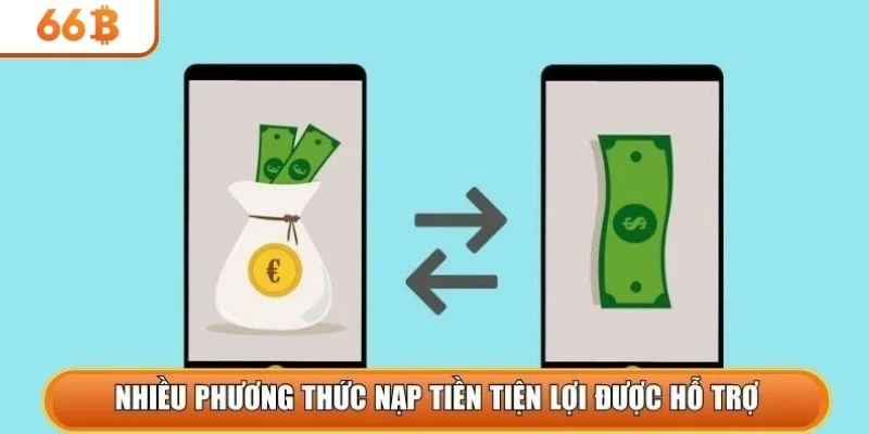 Nhiều phương thức nạp tiền tiện lợi được hỗ trợ