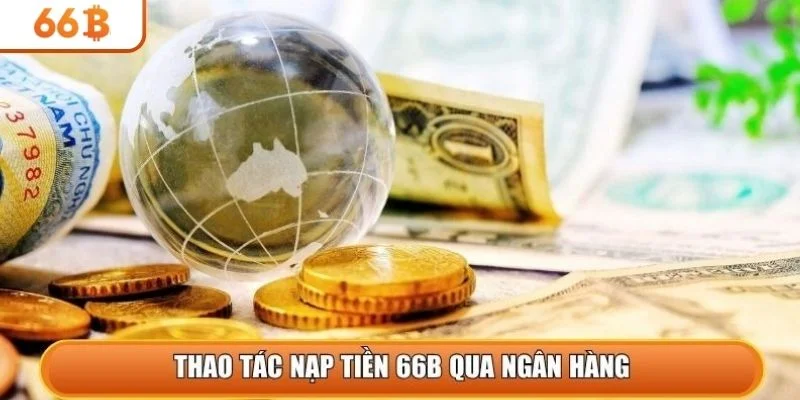 Thao tác nạp tiền 66b qua ngân hàng